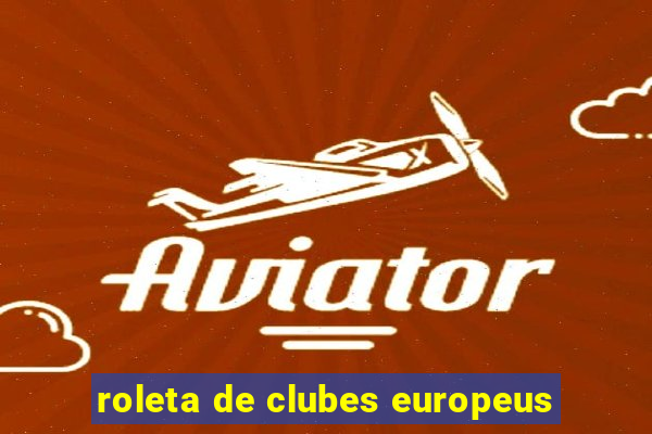 roleta de clubes europeus